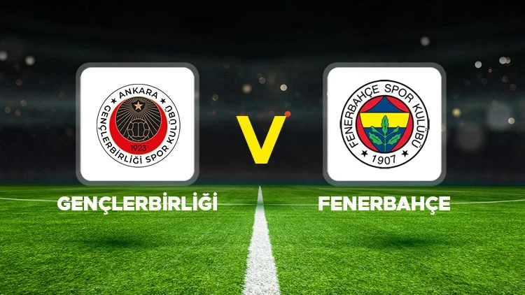 Gençlerbirliği - Fenerbahçe Maçı Ne Zaman, Saat Kaçta, Hangi Kanalda?
