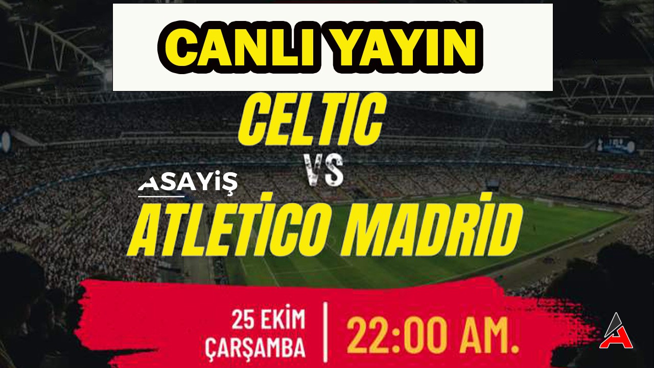 Celtic - Atl Madrid Maçı Canlı İzle; Tarafatium24, Justin TV, SelçukSports HD ve Exxen