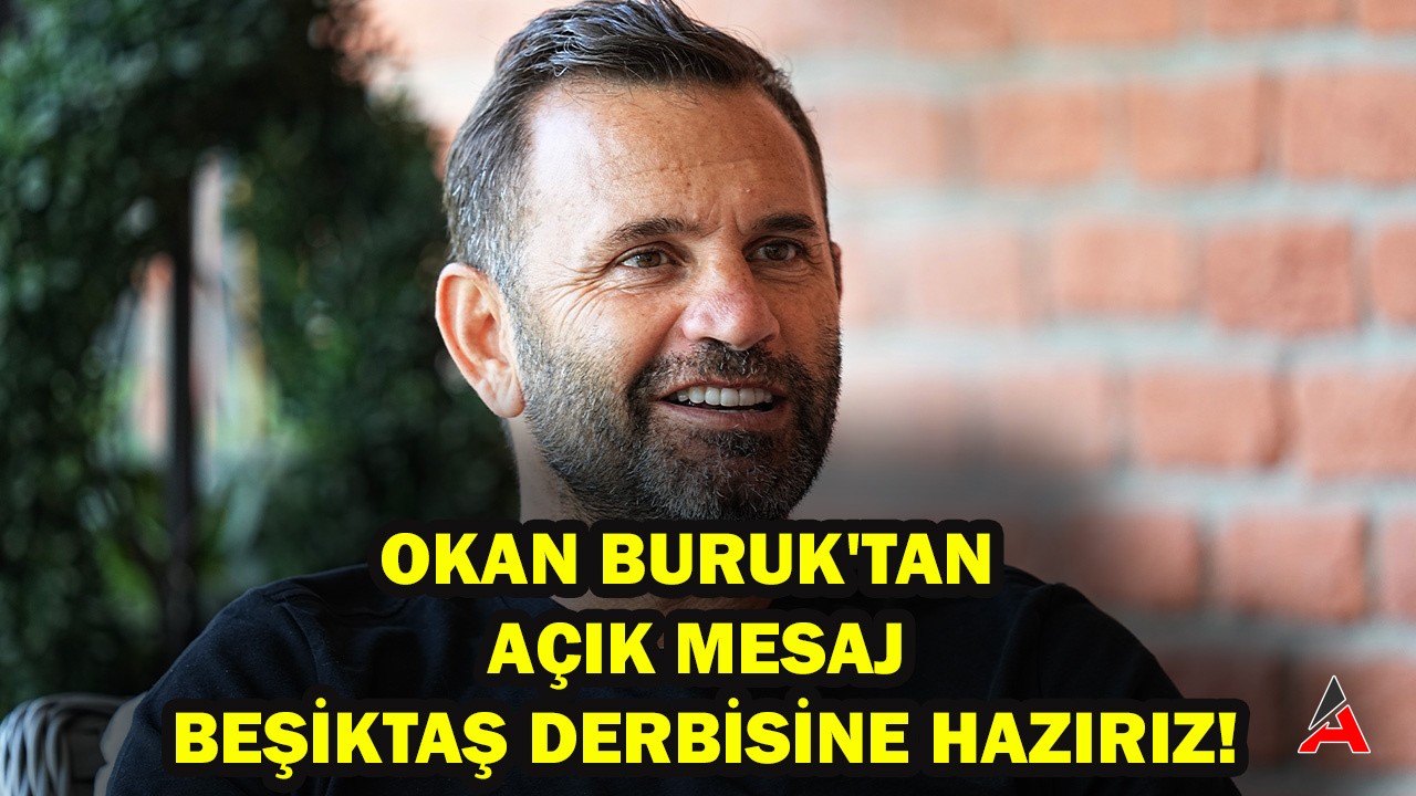 Okan Buruk'tan Açık Mesaj: Beşiktaş Derbisine Hazırız!